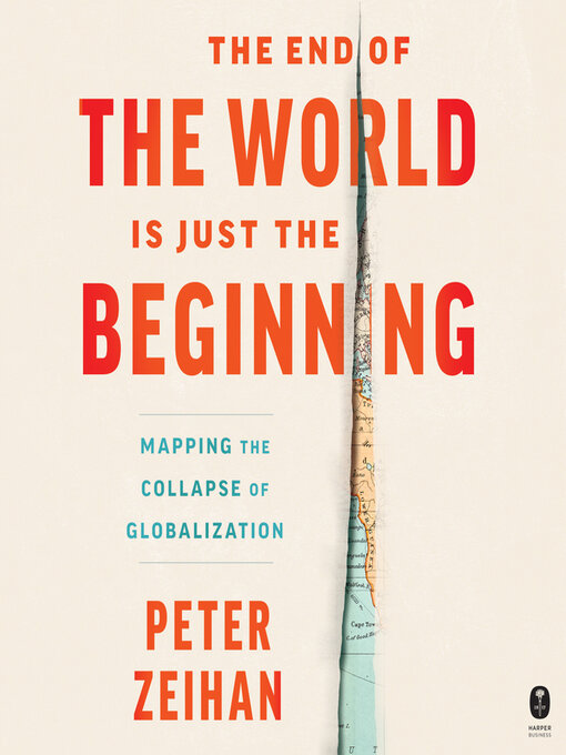 Title details for The End of the World is Just the Beginning by Peter Zeihan - Wait list